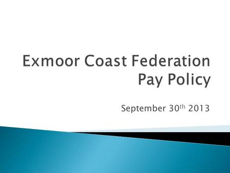 September 30 th 2013.  From September 2013 a new system of performance related pay for teachers.  “Governors really do need to understand the policy.