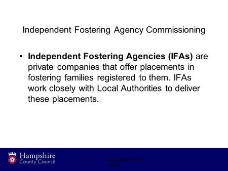 ©Joe Gallagher July 2007 Independent Fostering Agency Commissioning Independent Fostering Agencies (IFAs) are private companies that offer placements in.