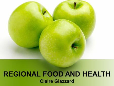 REGIONAL FOOD AND HEALTH Claire Glazzard. Good Nutrition Good nutrition helps protects against diabetes, coronary heart disease, stroke and some cancers.