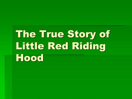 The True Story of Little Red Riding Hood