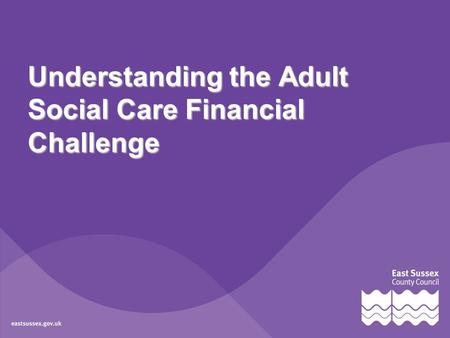 Understanding the Adult Social Care Financial Challenge.