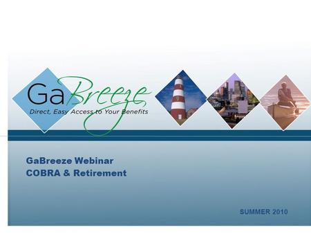 GaBreeze Webinar COBRA & Retirement SUMMER 2010. February 2010 2 APRIL 2010 Session Purpose Topics to Discuss COBRA Retirement.