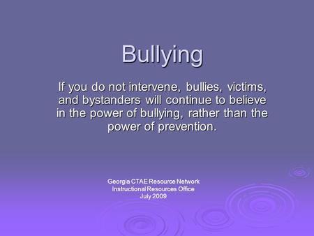 Bullying If you do not intervene, bullies, victims, and bystanders will continue to believe in the power of bullying, rather than the power of prevention.