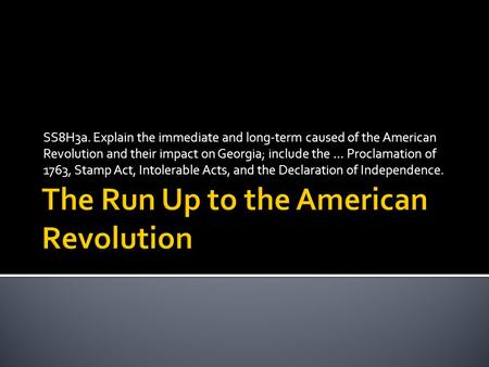 SS8H3a. Explain the immediate and long-term caused of the American Revolution and their impact on Georgia; include the … Proclamation of 1763, Stamp Act,