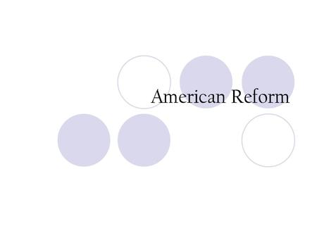 American Reform. Education Public schools throughout the US, but few finished Kindergartens est. for working mothers Schools very different for whites.