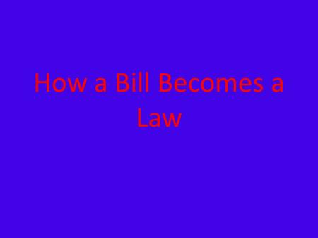 How a Bill Becomes a Law.