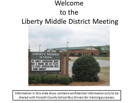 Welcome to the Liberty Middle District Meeting Information in this slide show contains confidential information only to be shared with Forsyth County School.