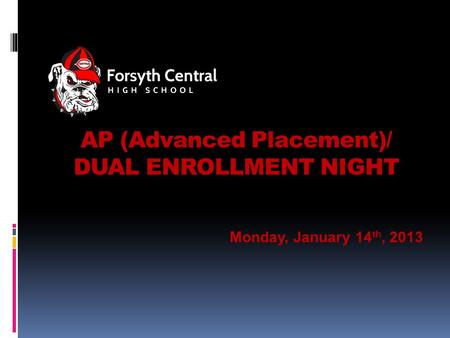 AP (Advanced Placement)/ DUAL ENROLLMENT NIGHT Monday, January 14 th, 2013.