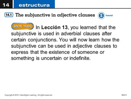 In Lección 13, you learned that the subjunctive is used in adverbial clauses after certain conjunctions. You will now learn how the subjunctive can be.