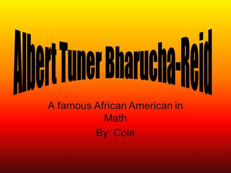 A famous African American in Math By: Cole. Early Life Albert was born February 22,1930 in Hampton, Virginia. Albert wrote his first paper when he was.