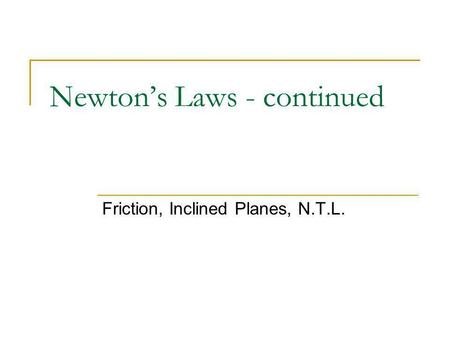 Newton’s Laws - continued