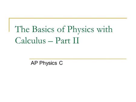 The Basics of Physics with Calculus – Part II