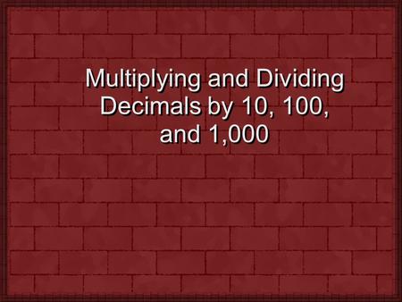 Multiplying and Dividing Decimals by 10, 100, and 1,000