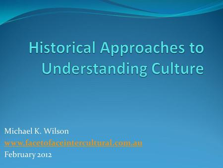 Michael K. Wilson www.facetofaceintercultural.com.au February 2012.