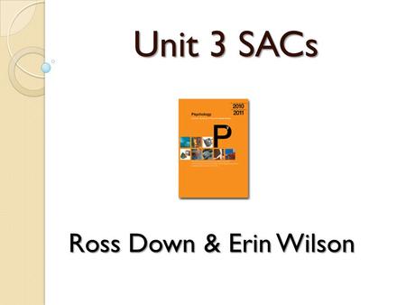 Unit 3 SACs Ross Down & Erin Wilson.