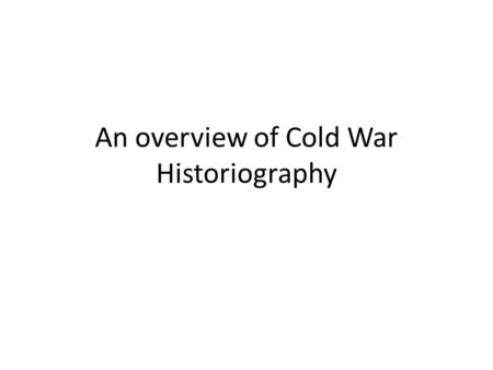 An overview of Cold War Historiography