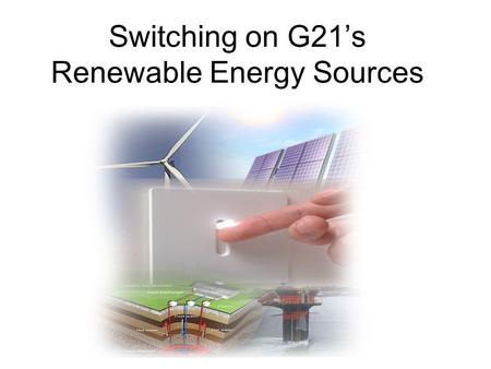 Switching on G21’s Renewable Energy Sources. Group Details Brad Dickson, WorkXact Andrew Dowd, TAC Michael Dunn, RD & R Pty Ltd Richard Haby, Kings Australia.