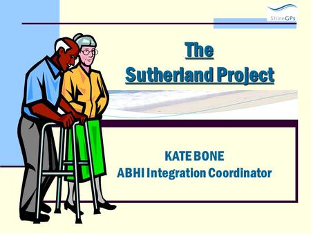 The Sutherland Project KATE BONE ABHI Integration Coordinator.