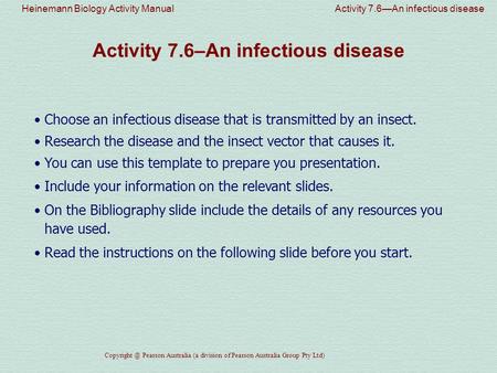 Heinemann Biology Activity Manual Activity 7.6—An infectious disease Pearson Australia (a division of Pearson Australia Group Pty Ltd) Activity.