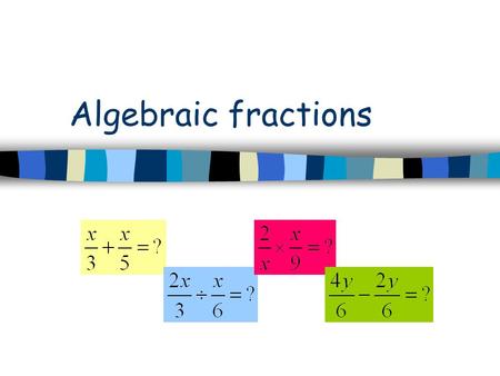 Algebraic fractions. Next slide Previous slide Addition Subtraction Multiplication Copyright © Pearson Australia (a division of Pearson Australia Group.