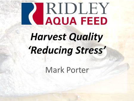 Harvest Quality ‘Reducing Stress’ Mark Porter. Industry threats Differentiating Australian Barramundi Harvest methods Stress Measuring harvest stress.