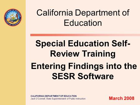 CALIFORNIA DEPARTMENT OF EDUCATION Jack O’Connell, State Superintendent of Public Instruction California Department of Education Special Education Self-