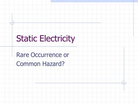 Static Electricity Rare Occurrence or Common Hazard?