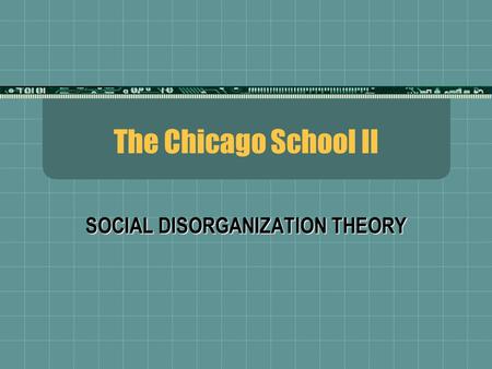 SOCIAL DISORGANIZATION THEORY