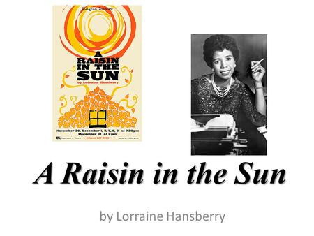 A Raisin in the Sun by Lorraine Hansberry.