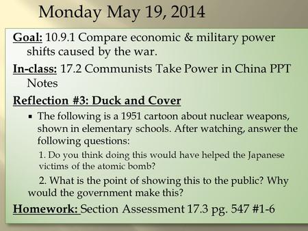 Monday May 19, 2014 Goal: 10.9.1 Compare economic & military power shifts caused by the war. In-class: 17.2 Communists Take Power in China PPT Notes Reflection.