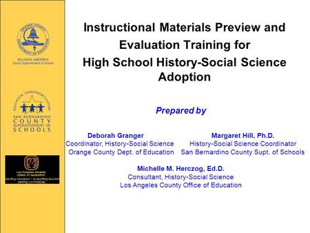 Instructional Materials Preview and Evaluation Training for High School History-Social Science Adoption Prepared by Deborah GrangerMargaret Hill, Ph.D.