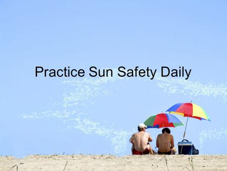 Practice Sun Safety Daily