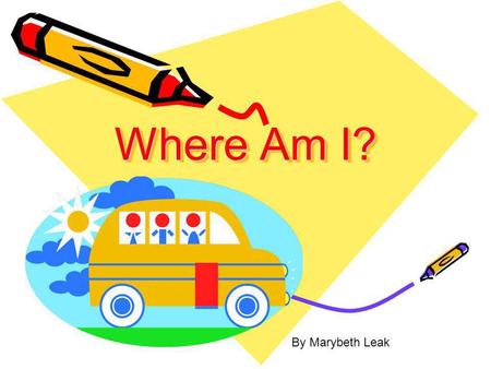 Where Am I? By Marybeth Leak.