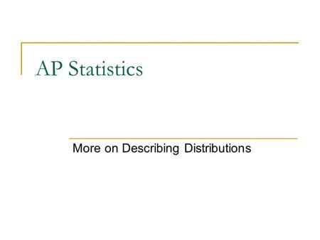 More on Describing Distributions