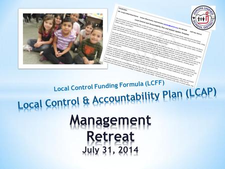 Local Control Funding Formula (LCFF). All students will be college and career ready. All students will have a safe, orderly, and inviting learning environment.