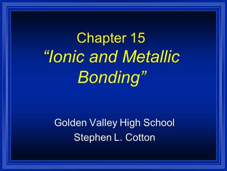 Chapter 15 “Ionic and Metallic Bonding”