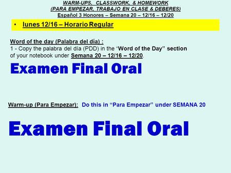 Word of the day (Palabra del día) : 1 - Copy the palabra del día (PDD) in the “Word of the Day” section of your notebook under Semana 20 – 12/16 – 12/20.