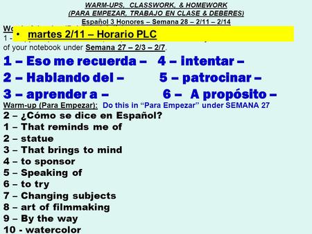 Word of the day (Palabra del día) : 1 - Copy the palabra del día (PDD) in the “Word of the Day” section of your notebook under Semana 27 – 2/3 – 2/7. 1.