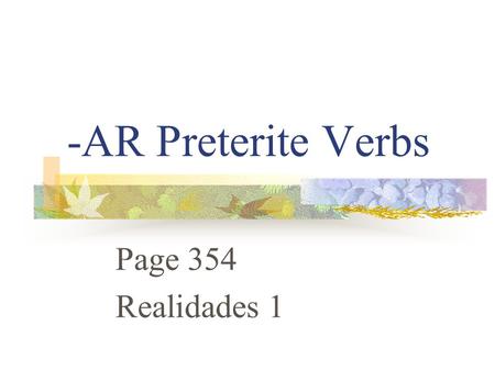 -AR Preterite Verbs Page 354 Realidades 1.