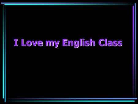 I Love my English Class. English I Advanced and CP Myrna Burch, Instructor Room 626 Phone (951) 696-1408 ext. 5626   Homepage: