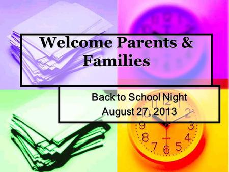 Welcome Parents & Families Back to School Night August 27, 2013.