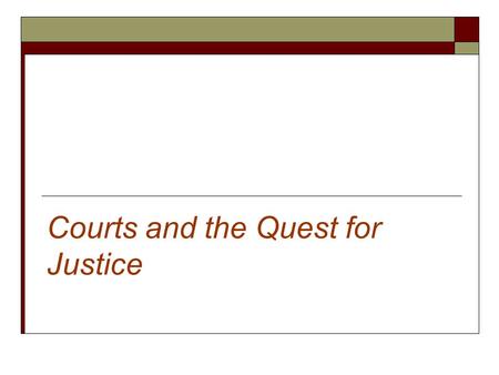 Courts and the Quest for Justice. In Theory: Courtroom Ideals  Courts have extensive powers in our criminal justice system.  The courts legitimacy is.