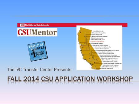 The IVC Transfer Center Presents:.  Determining if you are eligible for Fall 2014 transfer  Understanding local admission criteria, campus impaction,