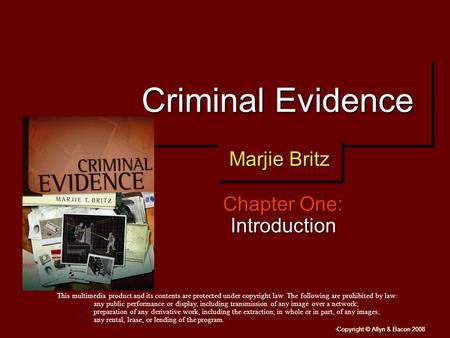 “ Copyright © Allyn & Bacon 2008 Criminal Evidence Chapter One: Introduction This multimedia product and its contents are protected under copyright law.