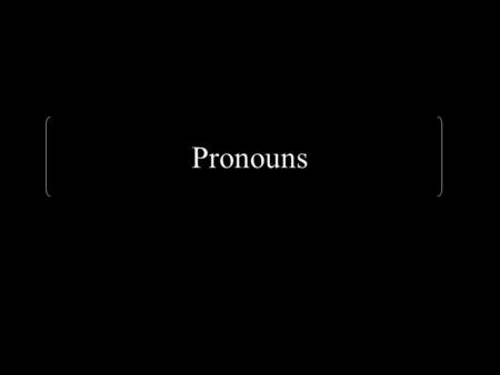 Pronouns.