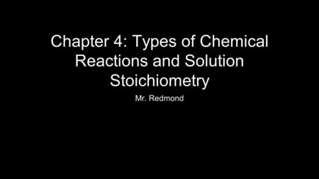 Chapter 4: Types of Chemical Reactions and Solution Stoichiometry