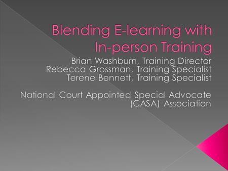 By the end of this workshop, you will have increased abilities to…  Explain the flexibility & value that can result by blending classroom and online.