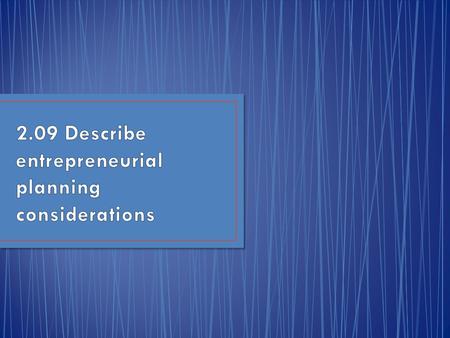 2.09 Describe entrepreneurial planning considerations