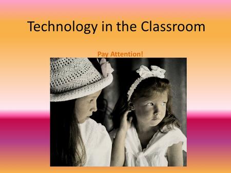 Technology in the Classroom Pay Attention!. Web 2.0 What is it?What has it done?