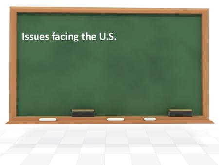 Issues facing the U.S..